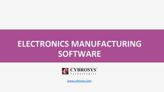 ELECTRONICS MANUFACTURING
SOFTWARE
www.cybrosys.com
 