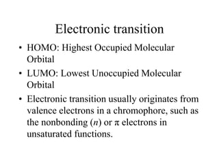 Electronic transition
• HOMO: Highest Occupied Molecular
Orbital
• LUMO: Lowest Unoccupied Molecular
Orbital
• Electronic ...