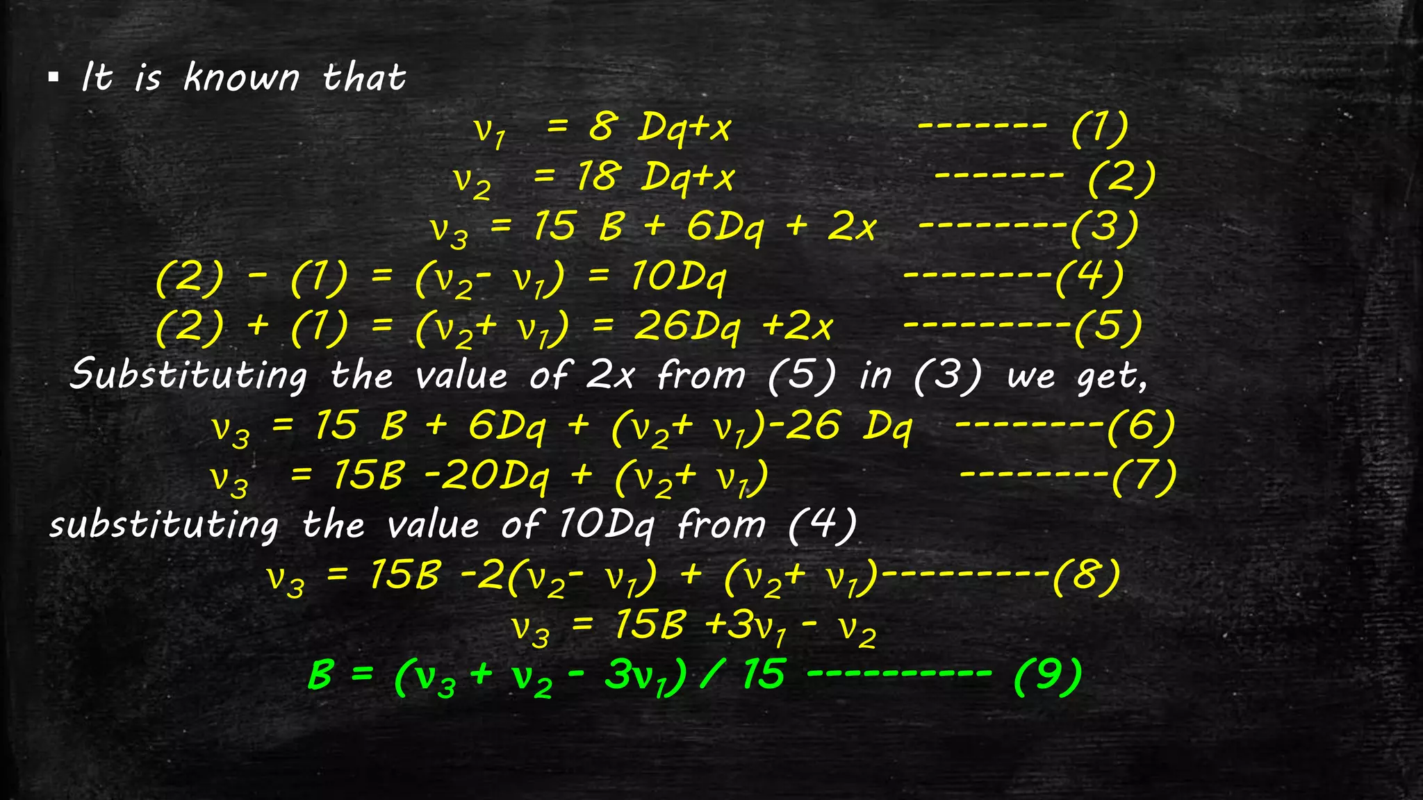▪ It is known that
ν1 = 8 Dq+x ------- (1)
ν2 = 18 Dq+x ------- (2)
ν3 = 15 B + 6Dq + 2x --------(3)
(2) – (1) = (ν2- ν1) = 10Dq --------(4)
(2) + (1) = (ν2+ ν1) = 26Dq +2x ---------(5)
Substituting the value of 2x from (5) in (3) we get,
ν3 = 15 B + 6Dq + (ν2+ ν1)-26 Dq --------(6)
ν3 = 15B -20Dq + (ν2+ ν1) --------(7)
substituting the value of 10Dq from (4)
ν3 = 15B -2(ν2- ν1) + (ν2+ ν1)---------(8)
ν3 = 15B +3ν1 - ν2
B = (ν3 + ν2 - 3ν1) / 15 ---------- (9)
 