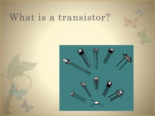 What is a transistor?
 
