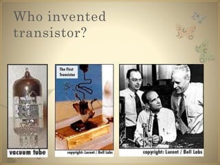 Who invented
transistor?
 