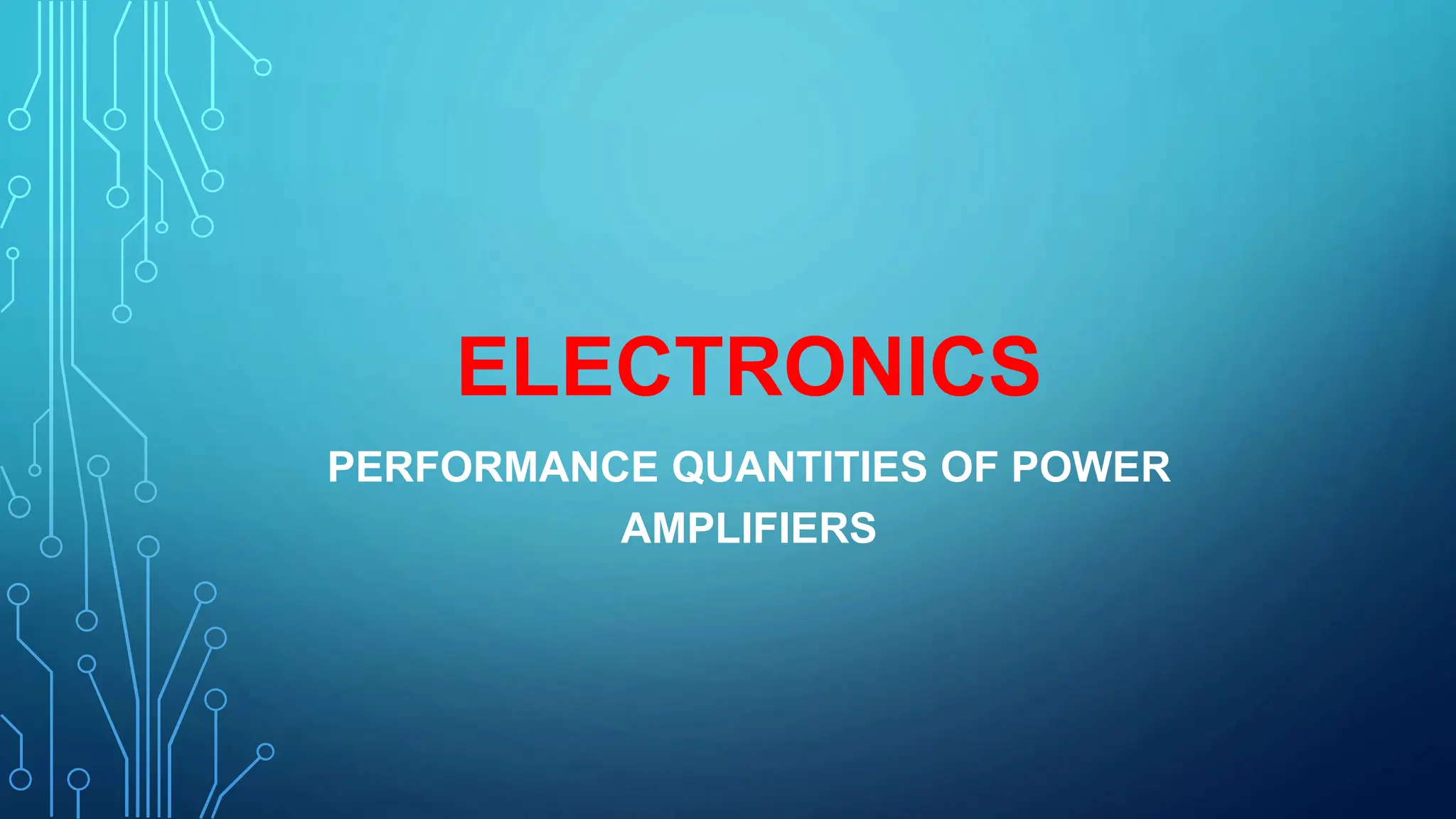 ELECTRONICS
PERFORMANCE QUANTITIES OF POWER
AMPLIFIERS
 
