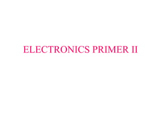 ELECTRONICS PRIMER II
 