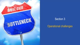 Section 3
Operational challenges
 