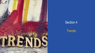 Section 4
Trends
 