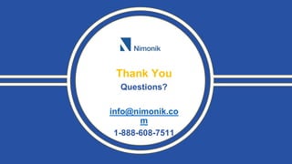 Thank You
Questions?
info@nimonik.co
m
1-888-608-7511
 