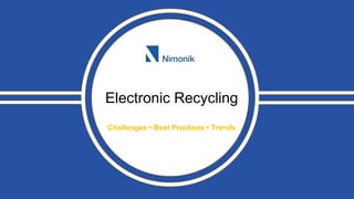 Electronic Recycling
Challenges • Best Practices • Trends
 