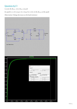 PAGE 9
Question #5 C)
Consider RL<RLmin , where RLmin ≈721.9 Ω
RL=500Ω & we will compare the voltage flow in RL with RL=RLmin and RL=500Ω
Observation: Voltage decreases on the load resistance
 
