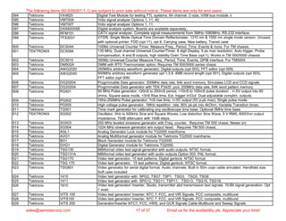 594 Tektronix VX4820 Digital Test Module for testing TTL systems. 64 channel. C-size, VXM bus module. ii
595 Tektronix VM700A Vidio signal analyzer Options 1, 11, 40.
596 Tektronix VM700T Vidio signal analyzer Options 1, 11.
597 Tektronix DAS9200SE Digital analysis system. Boards are available separately..
598 Tektronix RFM151 CATV signal analyzer. Complete signal measurements from 5MHz-1080MHz. RS-232 interface.
599 Tektronix TFS3031 OTDR. Single Mode Optical Time Domain Reflectometer. 1310 nm & 1550 nm single mode version. Unused,
with optional printer, FDD (opt 11), opt 8, Carrying case, New battery, Transit case
600 Tektronix DC504A 100Mz Universal Counter Timer. Measure Freq., Period, Time, Events & more. For TM chassis
601 TEKTRONIX DC509A 135 MHz, Dual channel Universal Counter/Timer. 8 digit Display, 5 ps max resolution, Auto trigger, Probe
compensation, A and B outputs, high stability Oven Time Base (opt 1). Works in TM 500/5000 chassis
602 Tektronix DC5010 350Mz Universal Counter Measure Freq., Period, Time, Events, GPIB interface. For TM500X
603 Tektronix DM502A DMM with RTD Thermometer option. Requires TM 500/5000 series chassi
604 Tektronix AWG2020 250MS/s arbitrary waveform generator. Digital outputs (opt 003), FFT editor (opt 009)
605 Tektronix AWG2040 500MHz arbitrary waveform generator opt 1,3,9. 4MB record length (opt 001), Digital outputs (opt 003),
FFT editor (opt 009)
606 Tektronix DG2020A Progrmmable Data generator. 200MHz data rate, 64k word memory. Simulates LCD and CCD signals
607 Tektronix DG2020A Progrmmable Data generator with TEK P3420 pod. 200MHz data rate, 64K word pattern memory
608 Tektronix PG501 50 MHz Pulse generator. <20nS to 200mS period, <10nS to 100mS pulse duration . +/-5V output into 50
ohms, Square wave mode, <3nS Rise time, Ext. trigger In/Out Dual adjustable complim. outputs.
609 Tektronix PG502 10Hz-250MHz Pulse generator, 1nS rise time, +/-5V output (5V p-pk max). Single pulse mode.
610 Tektronix PG505 High voltage pulse generator. 1MHz repetition rate. 80V pk-pk into 4kOhm, Variable Transition times.
611 Tektronix TG501 Time mark generator for calibrating any oscilloscope time base. Optional 5MHz time base.
612 TEKTRONIX SG502 Oscillator, 5Hz to 500kHz Sine and Square Waves, Low distortion Sine Wave, 5 V RMS, 600Ohm output
impedance, 70dB attenuator with 10dB steps.
613 Tektronix SG503 250 MHz leveled sinewave generator with Freq. counter. Requires TM 500 chassi. Newer s/n
614 Tektronix SG504 1024 MHz sinewave generator w/o output head. Requires TM 500 chassi.
615 Tektronix AGL1 Analog Generator Lock module for TG2000 mainframe.
616 Tektronix AVG1 Analog Multiformat generator module for Tektronix TG2000 mainframe.
617 Tektronix BG1 Black Generator module for Tektronix TG2000.
618 Tektronix DVG1 Digital Generator module for Tektronix TG2000.
619 Tektronix TSG130 Miltiformat video test signal generator with audio outputs. NTSC format.
620 Tektronix TSG131A Miltiformat video test generator with audio outputs.Option 003. PAL format.
621 Tektronix TSG170 Video test generator. 15 test patterns. Digital genlock. NTSC format.
622 Tektronix TSG 170 Video test generator. 15 test patterns. Digital genlock. NTSC format.
623 Tektronix TSG601 Video generator for serial digital format. Audio channels. Built in 50m coax cable simulator. Handheld size.
Soft case included
624 Tektronix 1410 Video test generator with SPG2, TSG7, TSP1, TSG3, TSG5, TSG6 .
625 Tektronix 1411 Video test generator with SPG12, TSG11, TSP11, TSG13, TSG15, TSG16.
626 Tektronix 1910 Video test generator/ Inserter. Studio, transmitter abd transmission test signals. 10-Bit signal generation. Opt
1 avail.
627 Tektronix VITS 100 Video test generator/ Inserter. NTC 7, FCC, and VIR Signals. FCC composite, multiburst
628 Tektronix VITS100 Video test generator/ Inserter. NTC 7, FCC, and VIR Signals. FCC composite, multiburst
629 Tektronix VITS 200 Generator/Inserter NTC7, FCC, VIRS, and GCR Signals Cable Multiburst and Sweep Signals.
The following items (ID-SS8267-1-1) are subject to prior sale without notice. These items are only for end users.
sales@semistarcorp.com 17 of 37 Email us for the availability pls. Appreciate your time!
 