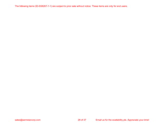 The following items (ID-SS8267-1-1) are subject to prior sale without notice. These items are only for end users.
sales@semistarcorp.com 28 of 37 Email us for the availability pls. Appreciate your time!
 