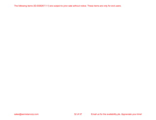 The following items (ID-SS8267-1-1) are subject to prior sale without notice. These items are only for end users.
sales@semistarcorp.com 32 of 37 Email us for the availability pls. Appreciate your time!
 