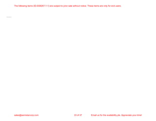 The following items (ID-SS8267-1-1) are subject to prior sale without notice. These items are only for end users.
sales@semistarcorp.com 33 of 37 Email us for the availability pls. Appreciate your time!
 