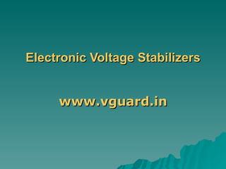 Electronic Voltage Stabilizers www.vguard.in 