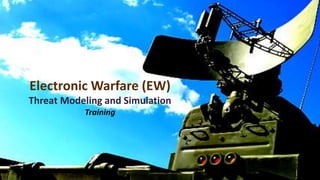 Electronic Warfare (EW)
Threat Modeling and Simulation
Training
 