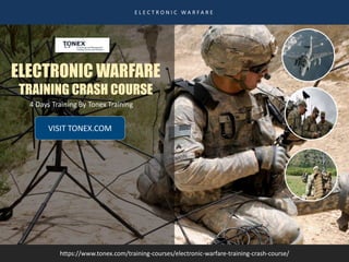 ELECTRONIC WARFARE
TRAINING CRASH COURSE
VISIT TONEX.COM
E L E C T R O N I C W A R F A R E
https://www.tonex.com/training-courses/electronic-warfare-training-crash-course/
4 Days Training By Tonex Training
 