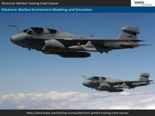 https://www.tonex.com/training-courses/electronic-warfare-training-crash-course/
Electronic Warfare Training Crash Course
Electronic Warfare Environment Modeling and Simulation
 
