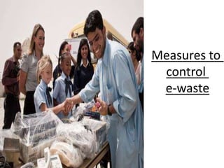 Measures to
control
e-waste
 