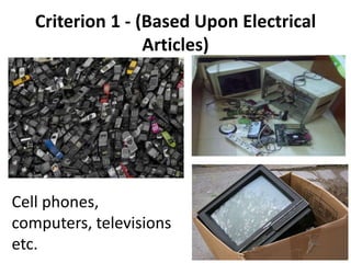 Criterion 1 - (Based Upon Electrical
Articles)
Cell phones,
computers, televisions
etc.
 