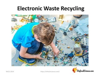 Electronic Waste Recycling
08-01-2024 https://refreshscience.com/
 