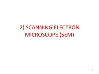 2) SCANNING ELECTRON
MICROSCOPE (SEM)
19
 