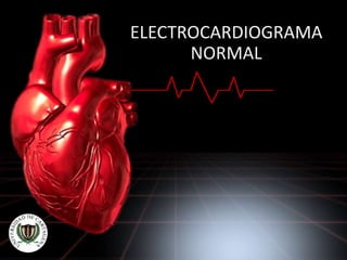 ELECTROCARDIOGRAMA
NORMAL
 