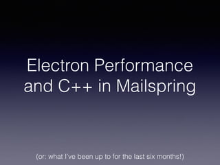 Electron Performance
and C++ in Mailspring
(or: what I’ve been up to for the last six months!)
 