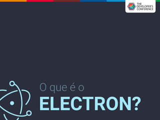 O que é o
ELECTRON?
 