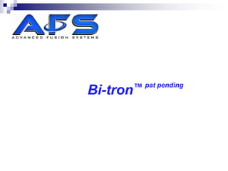 Bi-tron™ pat pending
 