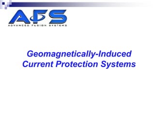 Geomagnetically-Induced
Current Protection Systems
 