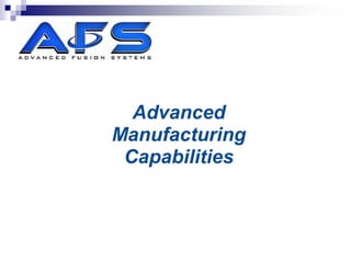 Advanced
Manufacturing
 Capabilities
 