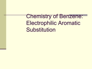 Chemistry of Benzene:
Electrophilic Aromatic
Substitution

 