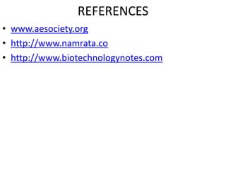 REFERENCES
• www.aesociety.org
• http://www.namrata.co
• http://www.biotechnologynotes.com
 