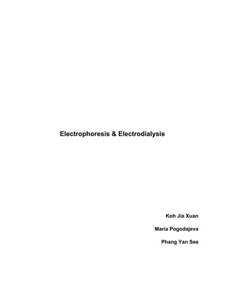 Electrophoresis & Electrodialysis
Koh Jia Xuan
Maria Pogodajeva
Phang Yan See
 