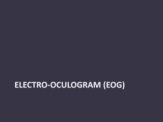 ELECTRO-OCULOGRAM (EOG)
 