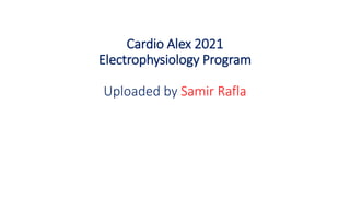 Cardio Alex 2021
Electrophysiology Program
Uploaded by Samir Rafla
 