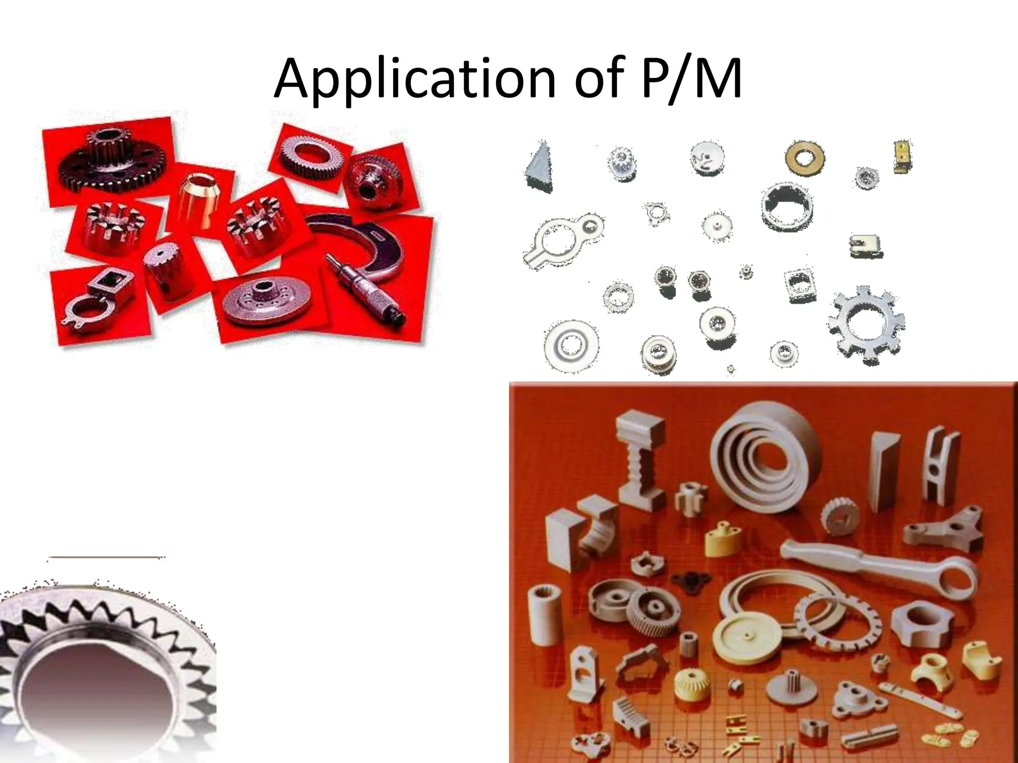 Application of P/M
 