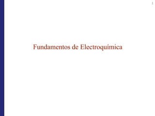 1
Fundamentos de Electroquímica
 