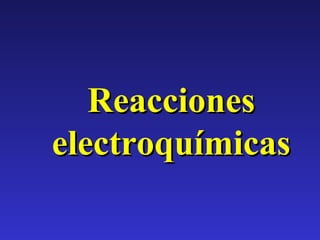 Reacciones
electroquímicas

 