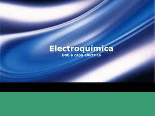 Electroquímica
  Doble capa electrica
 