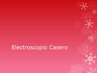 Electroscopio Casero
 