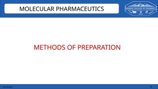 03/10/2025 18
MOLECULAR PHARMACEUTICS
METHODS OF PREPARATION
 