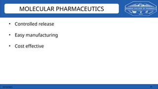 03/10/2025 34
MOLECULAR PHARMACEUTICS
• Controlled release
• Easy manufacturing
• Cost effective
 