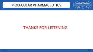 03/10/2025 38
MOLECULAR PHARMACEUTICS
THANKS FOR LISTENING
 