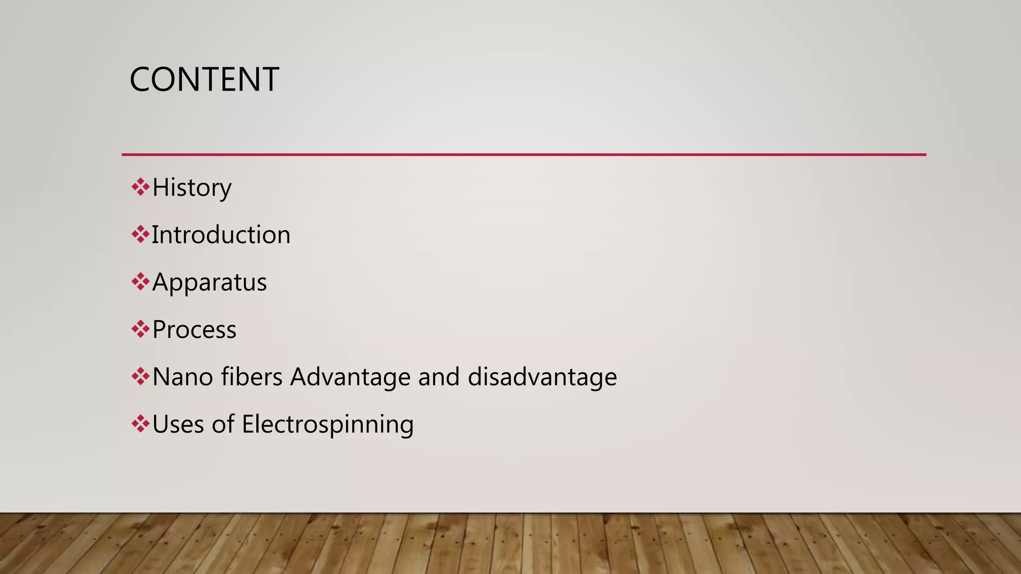 CONTENT
History
Introduction
Apparatus
Process
Nano fibers Advantage and disadvantage
Uses of Electrospinning
 
