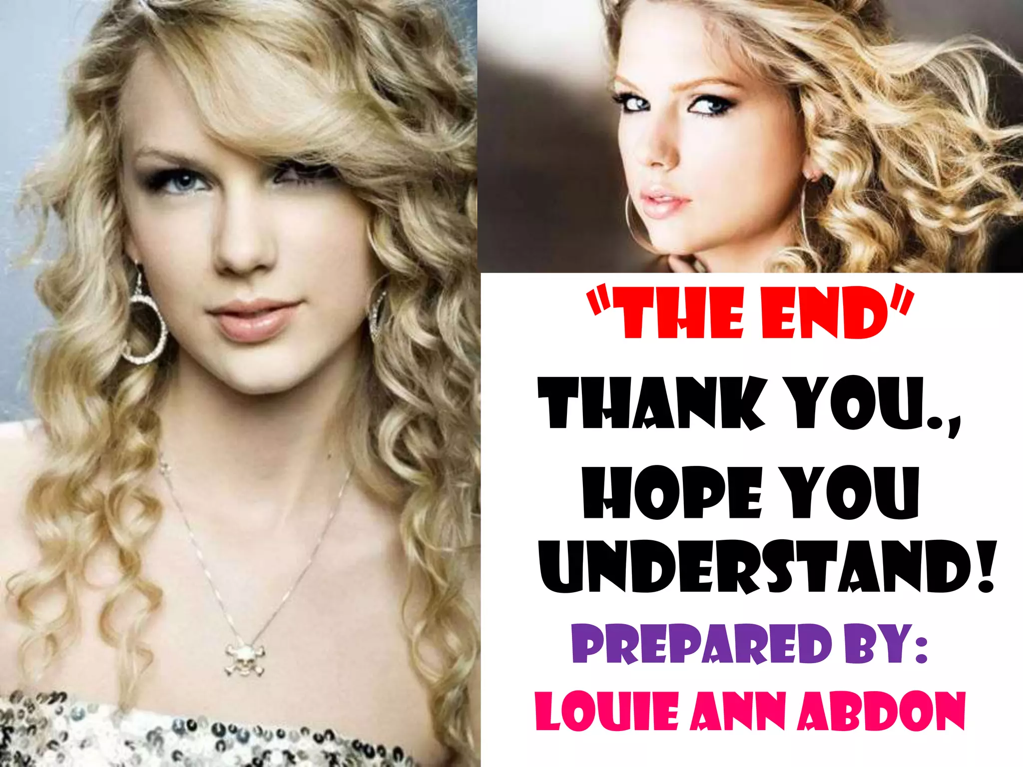 “THE END”
THANK YOU.,
HOPE YOU
UNDERSTAND!
PREPARED BY:
LOUIE ANN ABDON
 