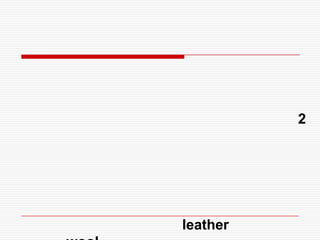 2
leather
 