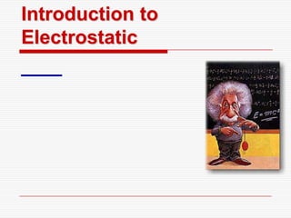Introduction to
Electrostatic
 