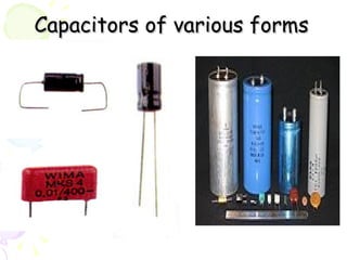 Capacitors of various forms 