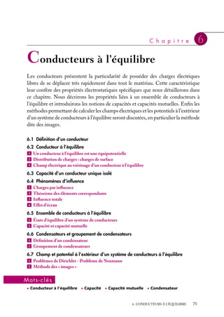 “doc” — 2002/9/17 — 15:42 — page 74 — #72
i
i
i
i
i
i
i
i
fonction de a, q et u l’angle entre OM et la droite
AC. Simplifier l’expression obtenue en supposant
r  a.
b. Donner l’expression du champ électrique en
M.
3 Une charge est uniformément répartie le long
d’un segment de droite de centre O et de lon-
gueur a, dirigé selon un axe Oz.
a. Montrer que le potentiel V en un point M de
coordonnées x, y, z s’exprime en fonction de la
distance de M à O par :
V 5
1
4p´0a
ln

r2 − az 1 a2/4 1 a/2 − z

r2 1 az 1 a2/4 − a/2 − z
b. Donner l’expression du terme monopolaire V1,
montrer que le terme dipolaire V2 5 0 et que
terme quadrupolaire V3 est tel que
V3 5 (Qa2
/96p´0r3
)(3 cos2
u − 1)
c. Pour quelle distance r au centre de la charge,
le moment quadrupolaire est-il inférieur au cen-
tième du terme monopolaire ?
d. Retrouver V1 et V2 en développant l’expres-
sion de V jusqu’au terme en 1
r2 .
4 a. On rapproche les deux distributions de
densités volumiques 1r et −r de l’exercice 3
(figure ci-dessous à gauche) afin qu’elles se
superposent presque complètement. On a repré-
senté ci-dessous (droite) une coupe à z donné ;
les deux centres de distributions O et O sont
distants de l où l  a (l peut être choisi arbitrai-
rement petit, le produit r restant constant).
• Montrer que la distribution de charges obtenue
peut être vue comme une distribution superfi-
cielle le long de la surface extérieure de ce nou-
veau cylindre, de densité s 5 s0 cos u, où u est
l’angle d’un rayon avec l’axe de symétrie dans le
plan z 5 Cte de la distribution. Donner l’expres-
sion de s0 en fonction des données du problème.
• Calculer le champ et le potentiel en tout point
de l’espace à l’intérieur et à l’extérieur de la dis-
tribution s 5 s0 cos u. Montrer que le champ
(ou le potentiel) à l’extérieur de la distribution de
charges est dû à une chaîne infinie de dipôles.
• Calculer le module du moment dipolaire par
unité de longueur de cette chaîne de dipôles et
préciser son orientation. Comparer les expres-
sions de 
E et de V à celles obtenues pour un
dipôle constitué de deux charges 1q et −q sépa-
rées par la distance l.
• Vérifier la valeur de la discontinuité de la com-
posante normale du champ à la traversée de
la nappe superficielle de densité s ainsi que la
continuité de la composante tangentielle.
b. On place maintenant une distribution
superficielle cylindrique de rayon R telle que
s 5 s0 cos u pour r 5 R dans le champ uni-
forme 
E 5 E0
ux où E0 est choisi pour que le
champ à l’intérieur du cylindre soit nul.
Calculer la nouvelle distribution de potentiel en
tout point extérieur à la distribution ; on choi-
sira l’origine des potentiels sur la surface de la
distribution.
z
+ ρ − ρ
z
+
+
+
+
+
+
+ −
−
−
−
−
−
−
l
O O'
θ
l
a
O O'
74
 