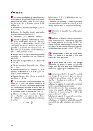 “doc” — 2002/9/17 — 15:42 — page 93 — #91
i
i
i
i
i
i
i
i
O B
A
M
r1
r2
x
q q
d
V = 0
R
Fig. 6.13. Image d’une charge ponctuelle « dans » une sphère conductrice.
Or précisément la sphère est le lieu géométrique des points dont les distances à deux
points fixes sont dans un rapport constant. Ce système de deux charges peut donc rendre
compte d’une situation physique dans laquelle une sphère serait l’équipotentielle V 5 0.
Il ne nous reste plus qu’à déterminer q
et x. Il suffit pour cela d’appliquer la relation
précédente aux points A et B :
R 1 x
R 1 d
5 −
q
q
R − x
d − R
5 −
q
q
Nous obtenons alors les expressions de la charge image q
et de sa position x :
q
5 −
R
d
q
x 5
R2
d
Nous pouvons constater sur ce résultat que la charge induite sur la sphère, par définition
q
, n’est pas égale à q contrairement au cas précédent. Ceci est dû au fait que la sphère
conductrice et la charge q ne sont pas en influence totale.
Par ailleurs, si la sphère conductrice était maintenue au potentiel V plutôt qu’au
potentiel nul, il suffirait d’ajouter une charge q
5 4p´0RV au centre de la sphère pour
rendre compte de cette nouvelle situation. Enfin, si nous considérons le cas où la charge
est très proche de la sphère, d 5 R 1 a avec a  R, nous pouvons remarquer qu’au
premier ordre, nous obtenons :
q
5 −q
x 5 R − a
valeurs qui sont précisément celles obtenues dans le cas du plan infini, autrement dit, si la
distance entre la charge et la surface de la sphère conductrice est petite, cette sphère peut
être considérée comme un plan infini.
6. CONDUCTEURS À L’ÉQUILIBRE 93
 